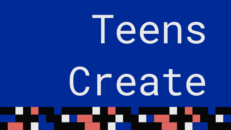 Teens Create