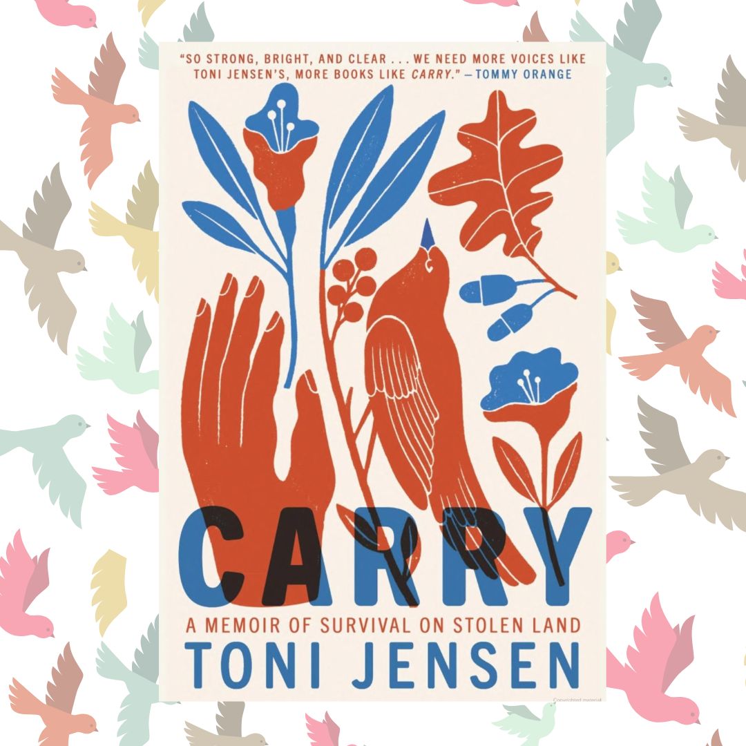 Through Their Eyes Book Club Selection Book Cover: Carry by Toni Jensen . In the background are colorful birds
